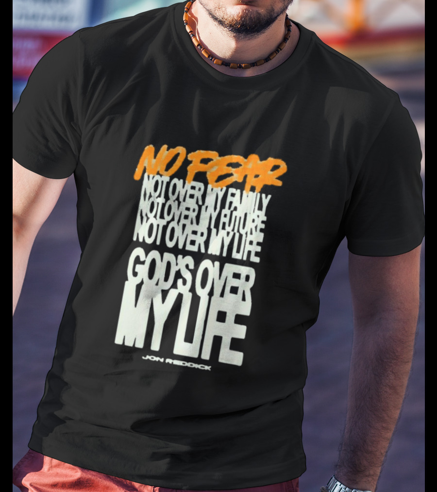 No Fear Not Over My Family Future Life God's Over My Life James Patterson T-Shirt
