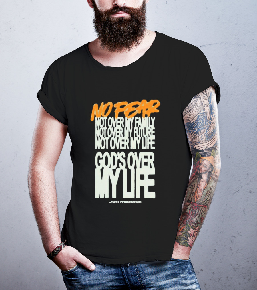 No Fear Not Over My Family Future Life God's Over My Life James Patterson T-Shirt