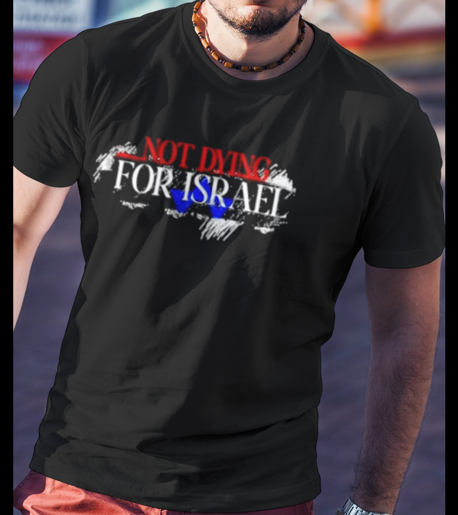 Not Dying For Israel Text With Map And Star T-Shirt