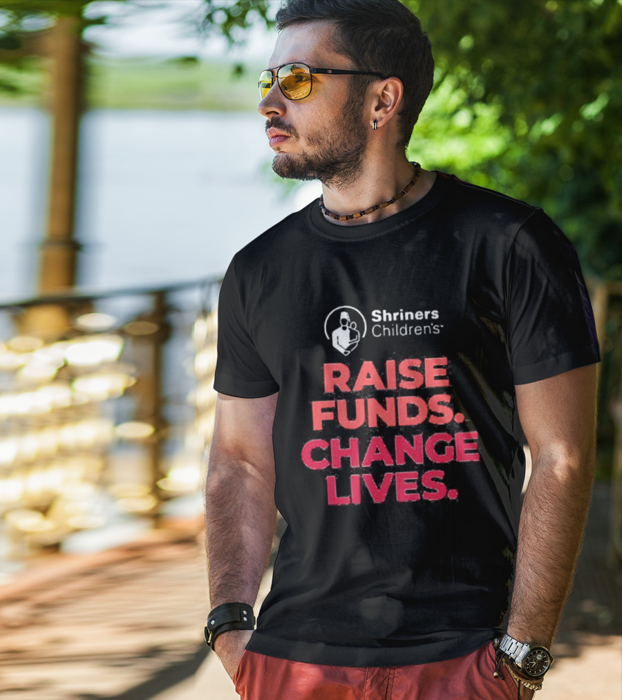 Shriners Children's Raise Funds Change Lives T-Shirt