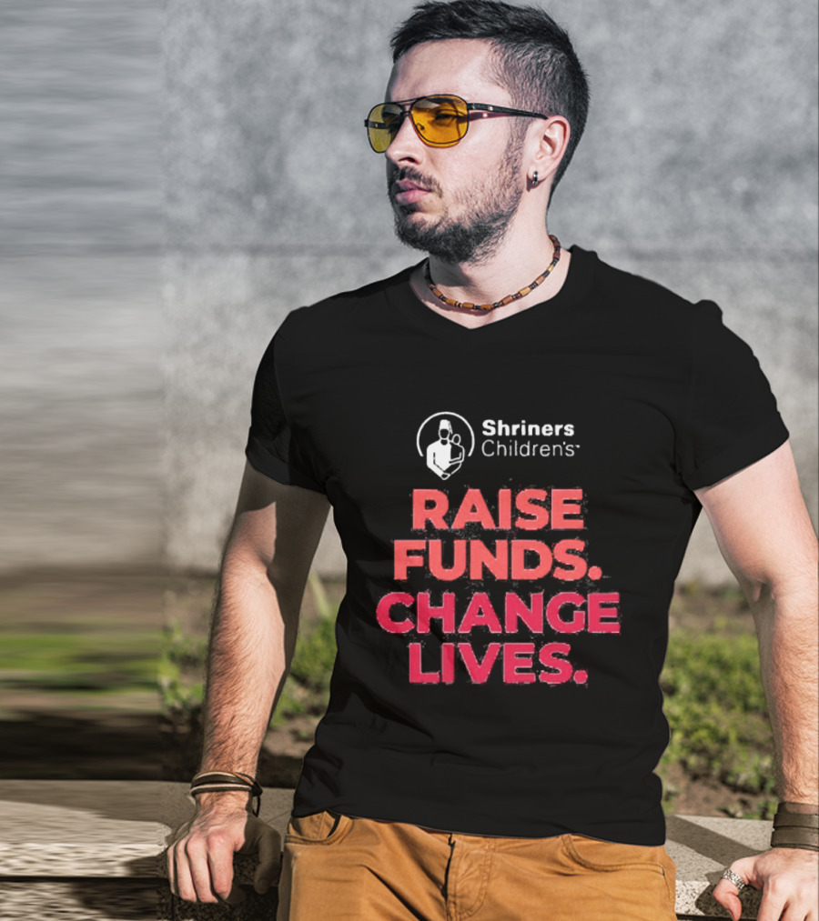 Shriners Children's Raise Funds Change Lives T-Shirt