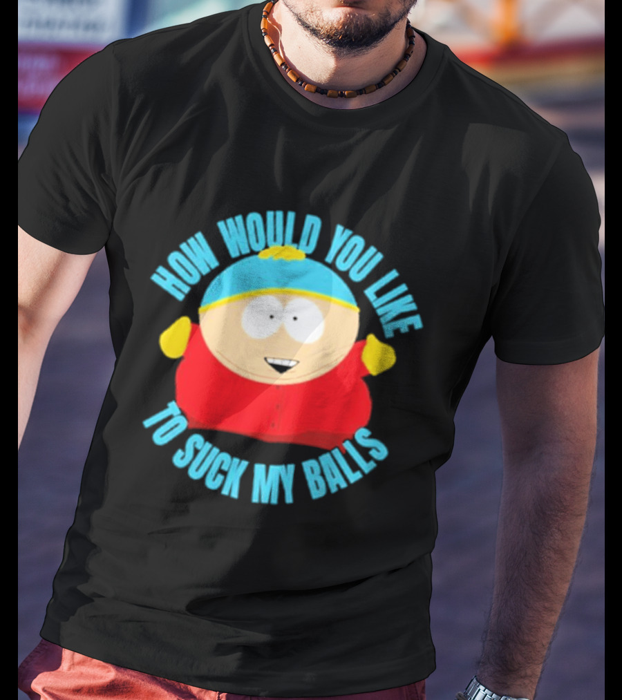 South Park Cartman How Would You Like To Suck My Balls T-Shirt