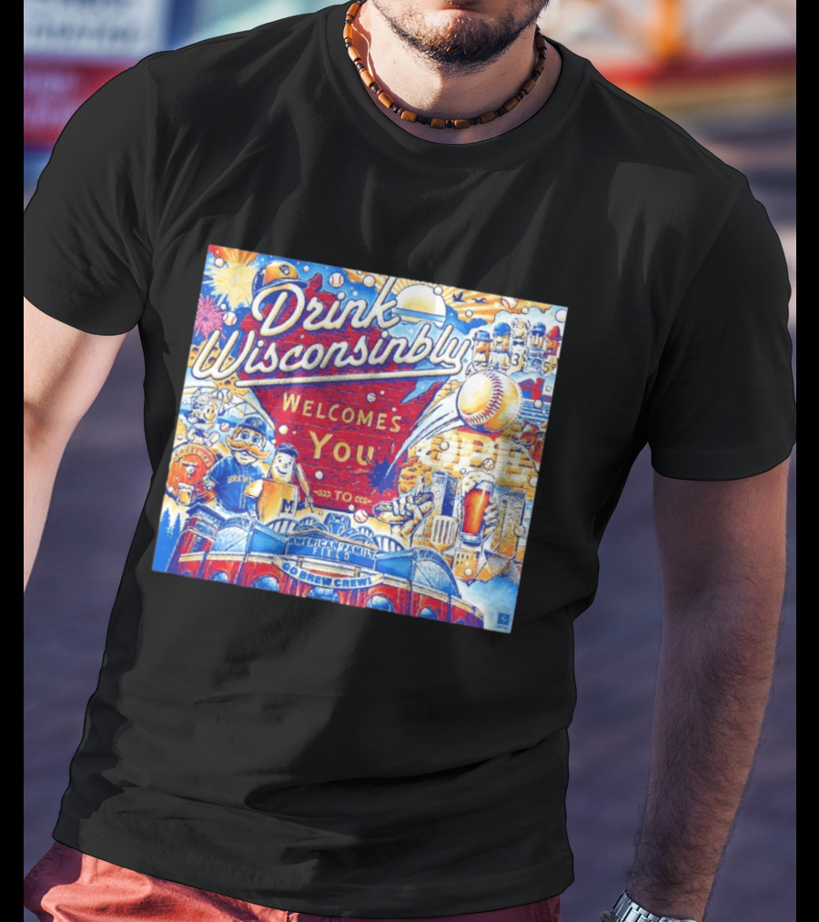 Drink Wisconsinbly Welcomes You To American Family Field Milwaukee Brewers Baseball Brew Crew T-Shirt