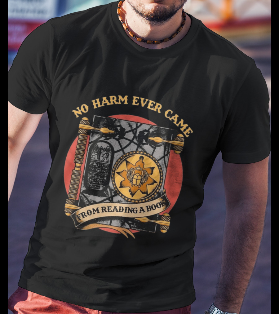 No Harm Ever Came From Reading A Book Egyptian Scarab Hieroglyphic Ancient T-Shirt