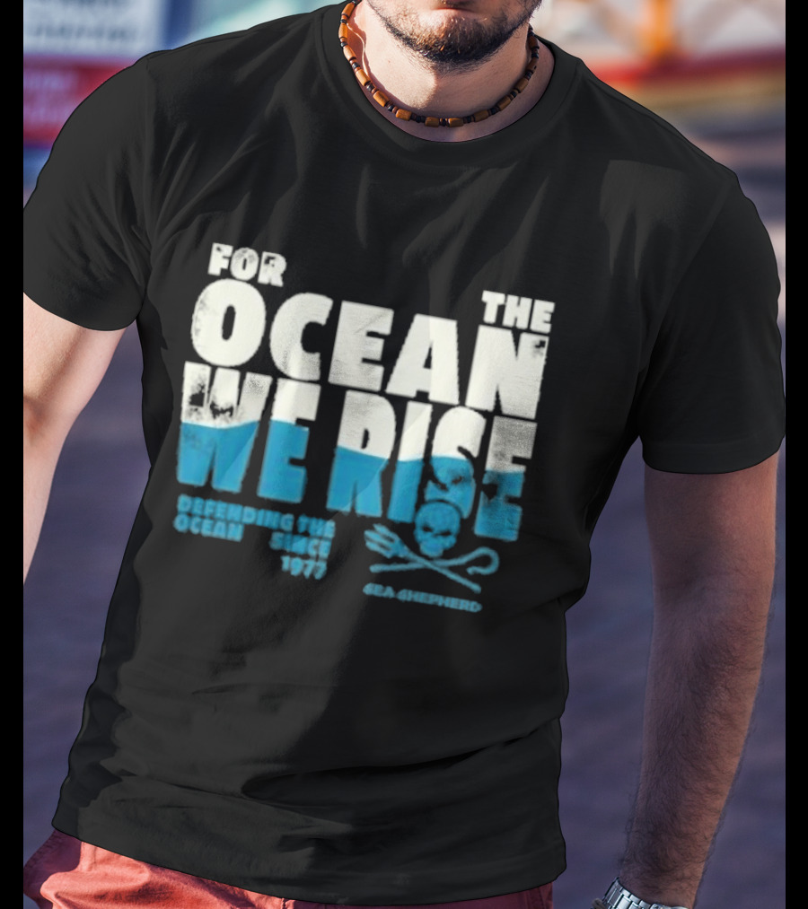 For The Ocean We Rise Defending The Ocean Since 1977 Sea Shepherd T-Shirt