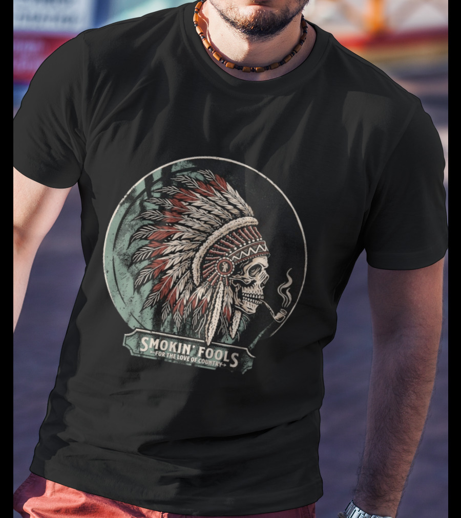 Smokin' Fools Skull Wearing Feathered Headdress Smoking Pipe For The Love Of Country T-Shirt
