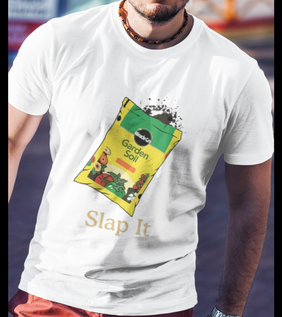 Miracle Gro Garden Soil Funny Slap It T-Shirt