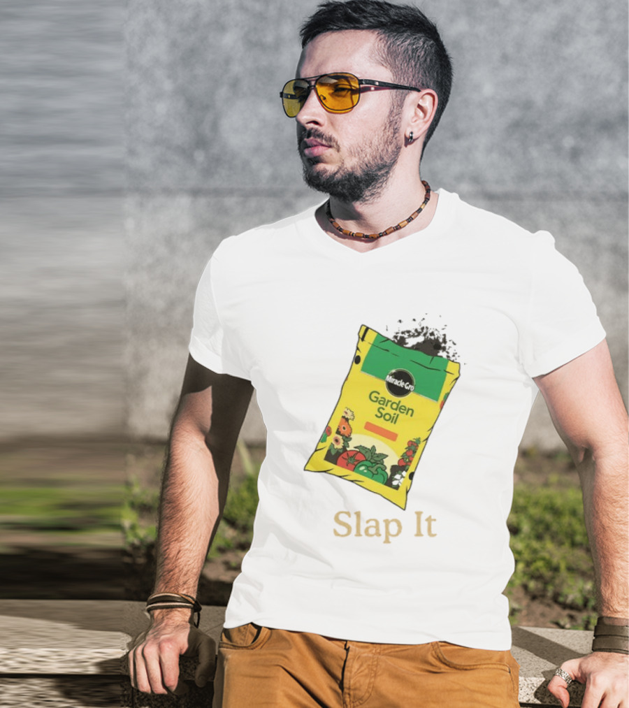Miracle Gro Garden Soil Funny Slap It T-Shirt