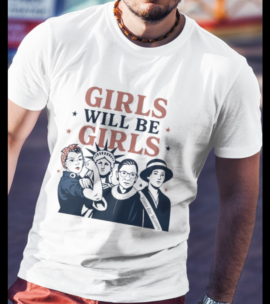 GIRLS WILL BE GIRLS Empowerment Icons Liberty Rosie RBG Suffrage T-Shirt
