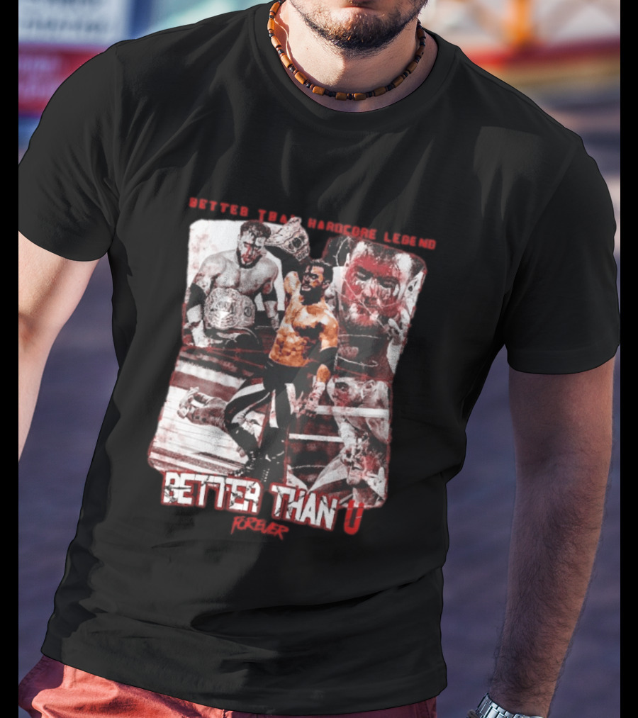 Maxwell Jacob Friedman Better Than Hardcore Legend Better Than U Forever AEW T-Shirt