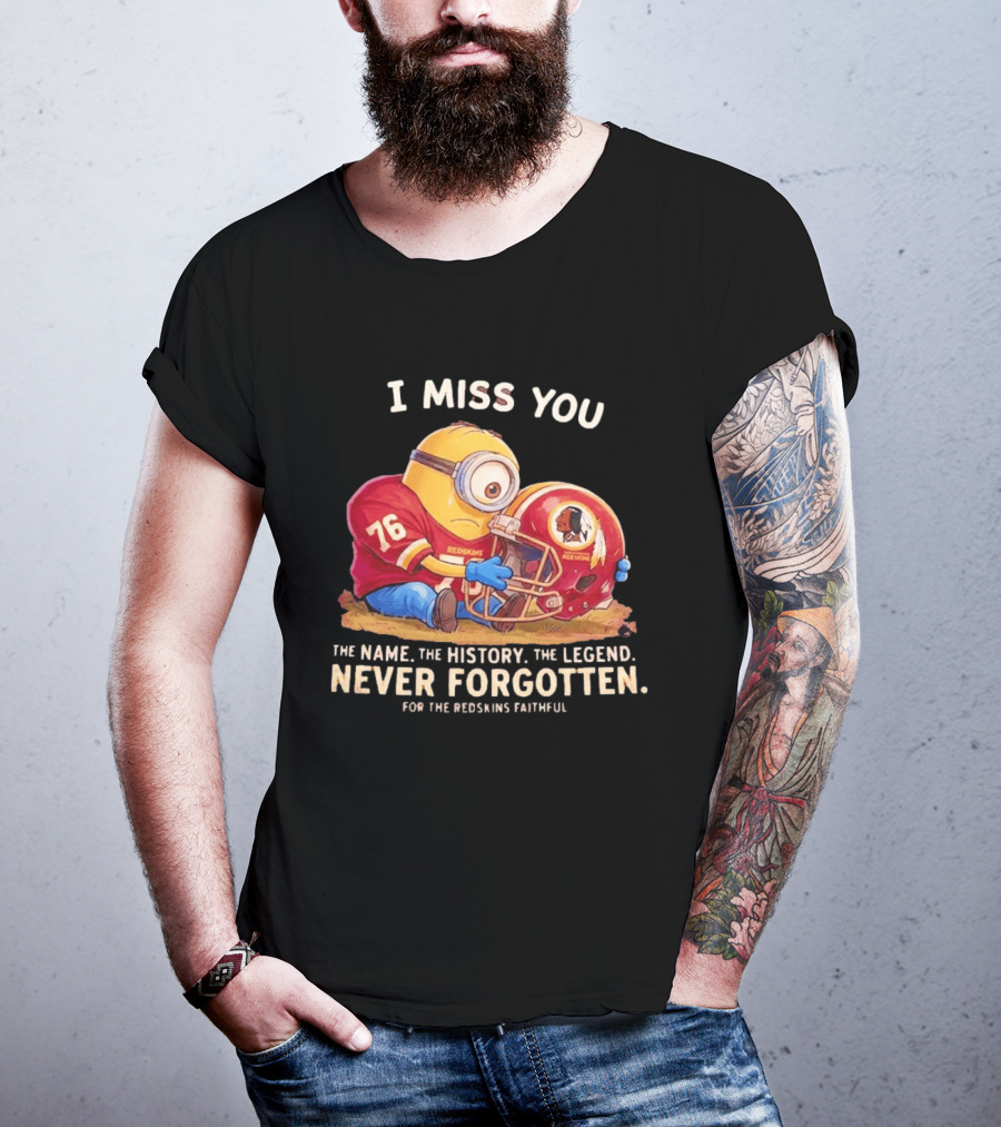 I Miss You Minion Washington Redskins Helmet The Name The History The Legend Never Forgotten T-Shirt