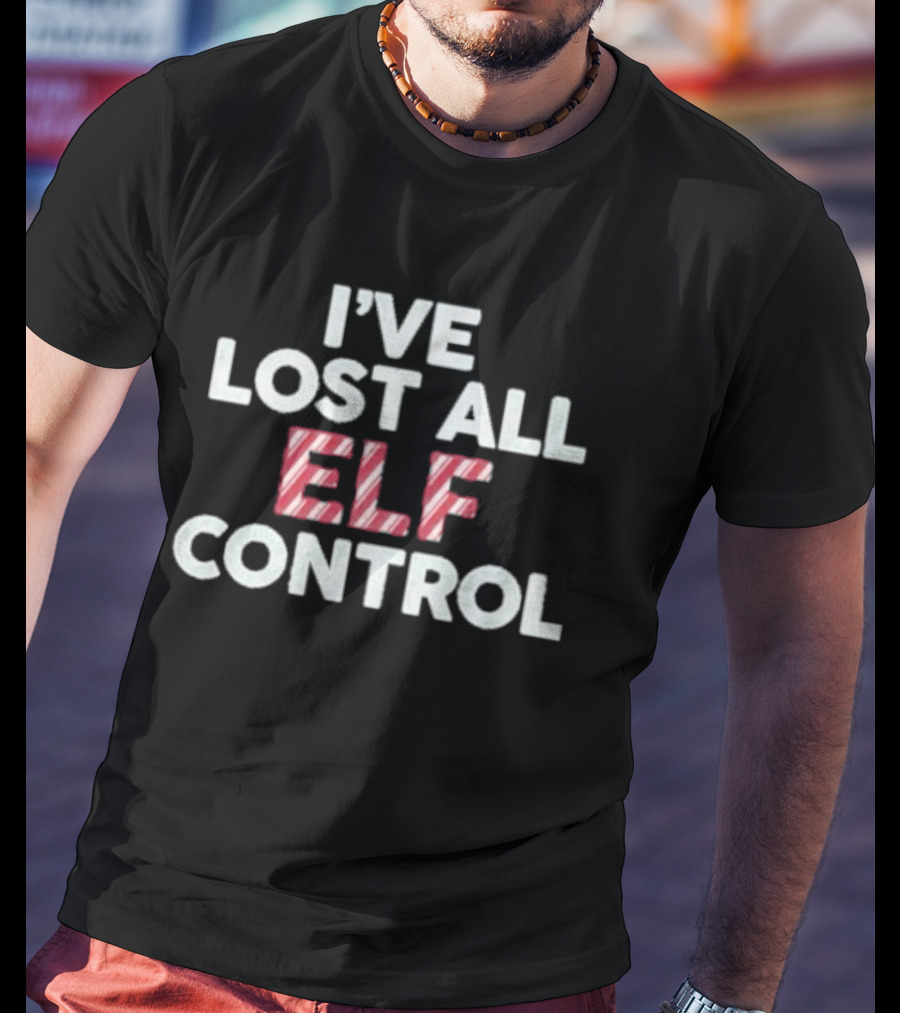 I've Lost All Elf Control Candy Cane Christmas Holiday T-Shirt