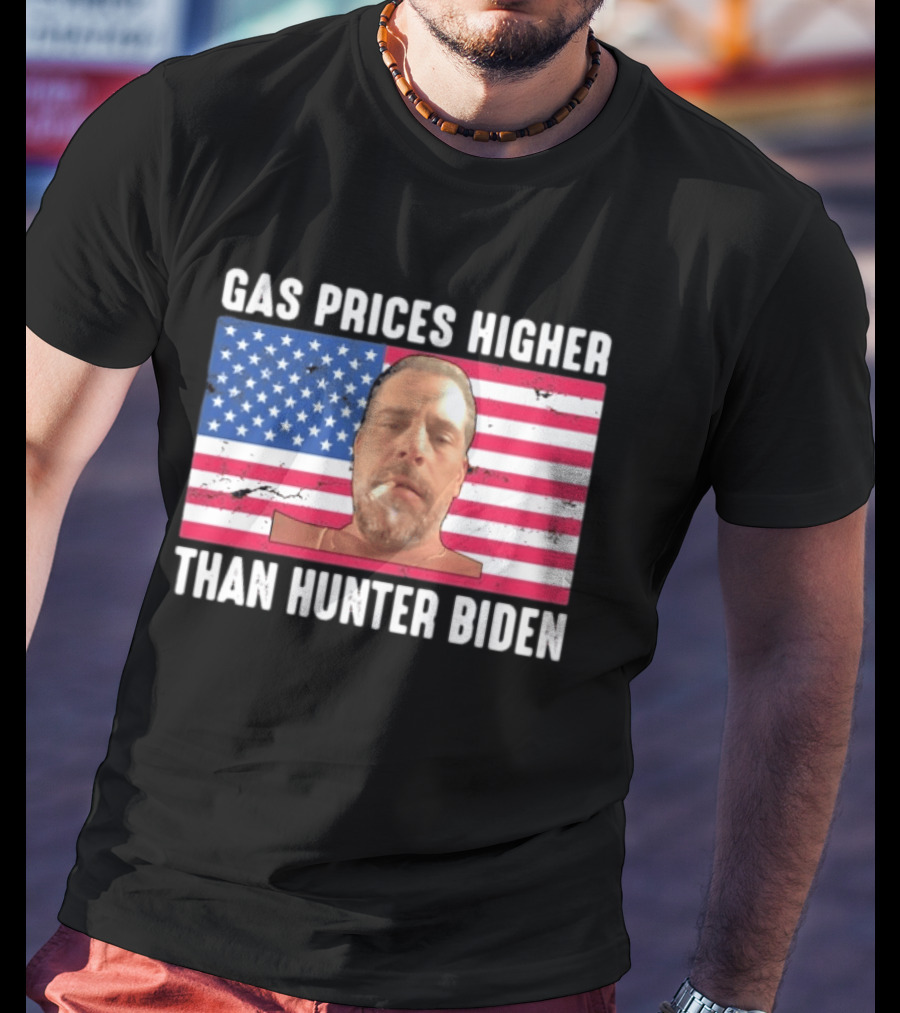 Gas Prices Higher Than Hunter Biden USA Flag T-Shirt