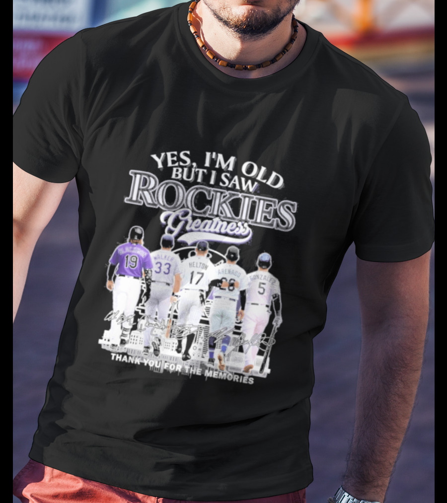 Yes I'm Old But I Saw Rockies Legends Greatness Walker Helton Arenado Gonzalez T-Shirt