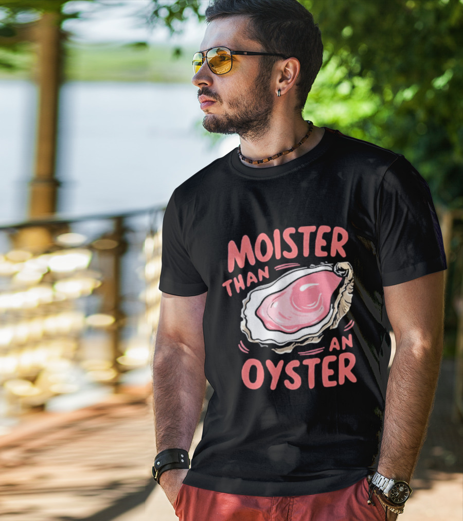 Moister Than An Oyster Funny Seafood Pun T-Shirt