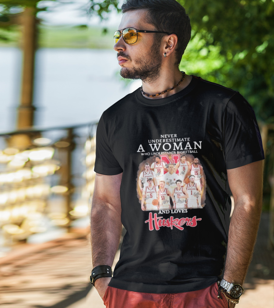 Never Underestimate A Woman Who Understands Basketball And Loves Nebraska Cornhuskers Huskers Team T-Shirt