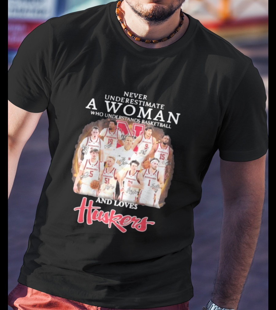 Never Underestimate A Woman Who Understands Basketball And Loves Nebraska Cornhuskers Huskers Team T-Shirt