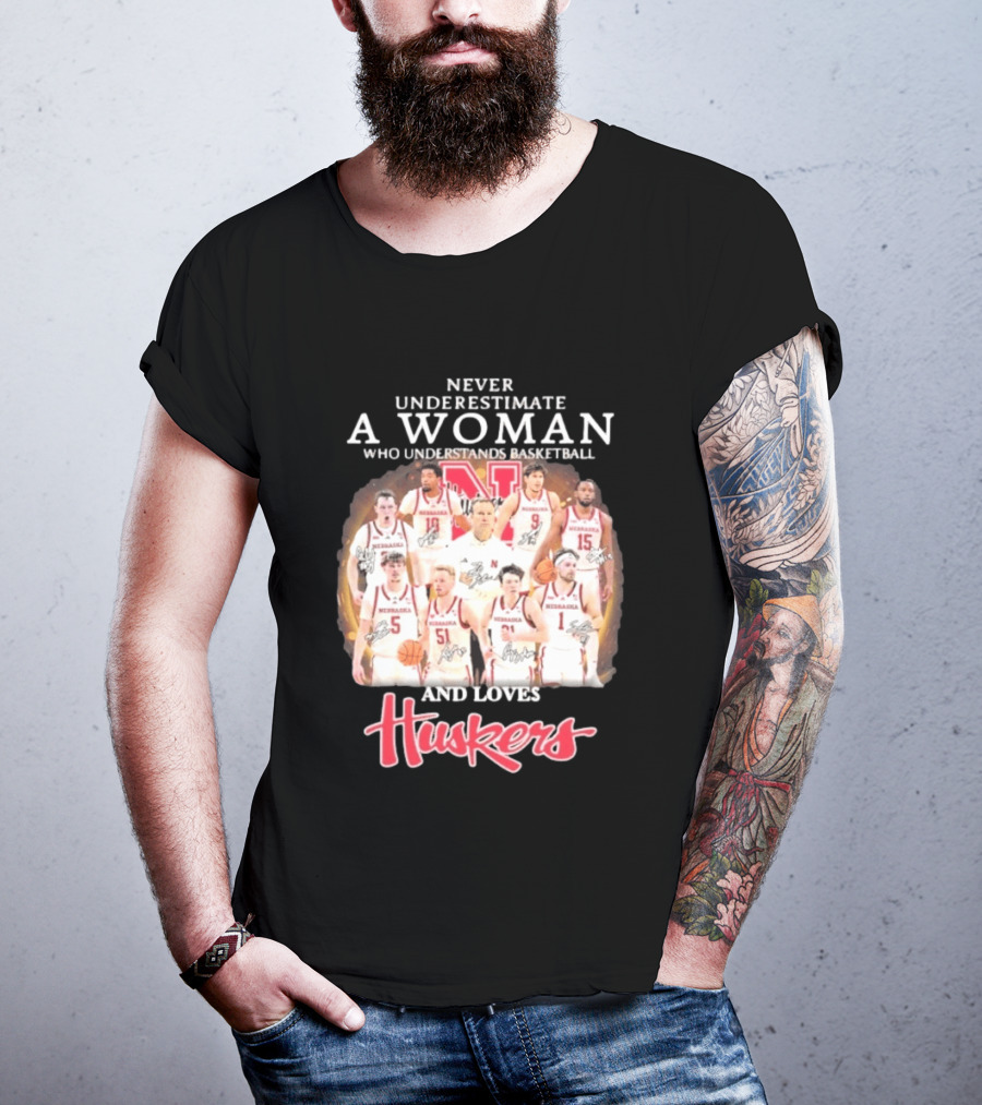 Never Underestimate A Woman Who Understands Basketball And Loves Nebraska Cornhuskers Huskers Team T-Shirt