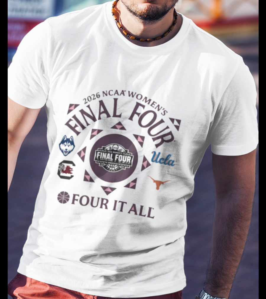 2026 NCAA Women's Final Four Four It All UConn South Carolina UCLA Texas T-Shirt