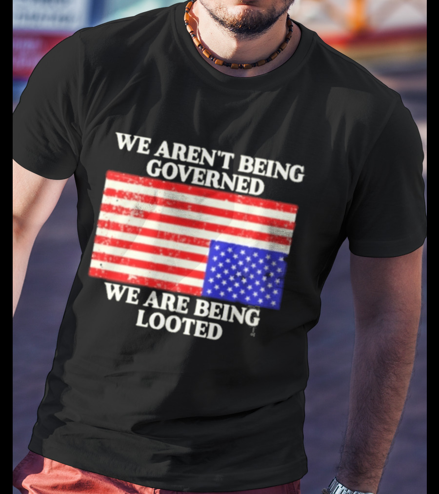 We Aren't Being Governed We Are Being Looted Upside Down American Flag T-Shirt