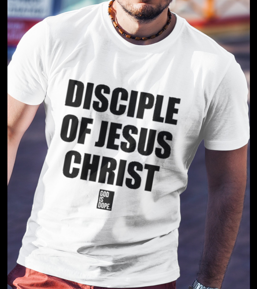 Disciple Of Jesus Christ God Is Dope T-Shirt