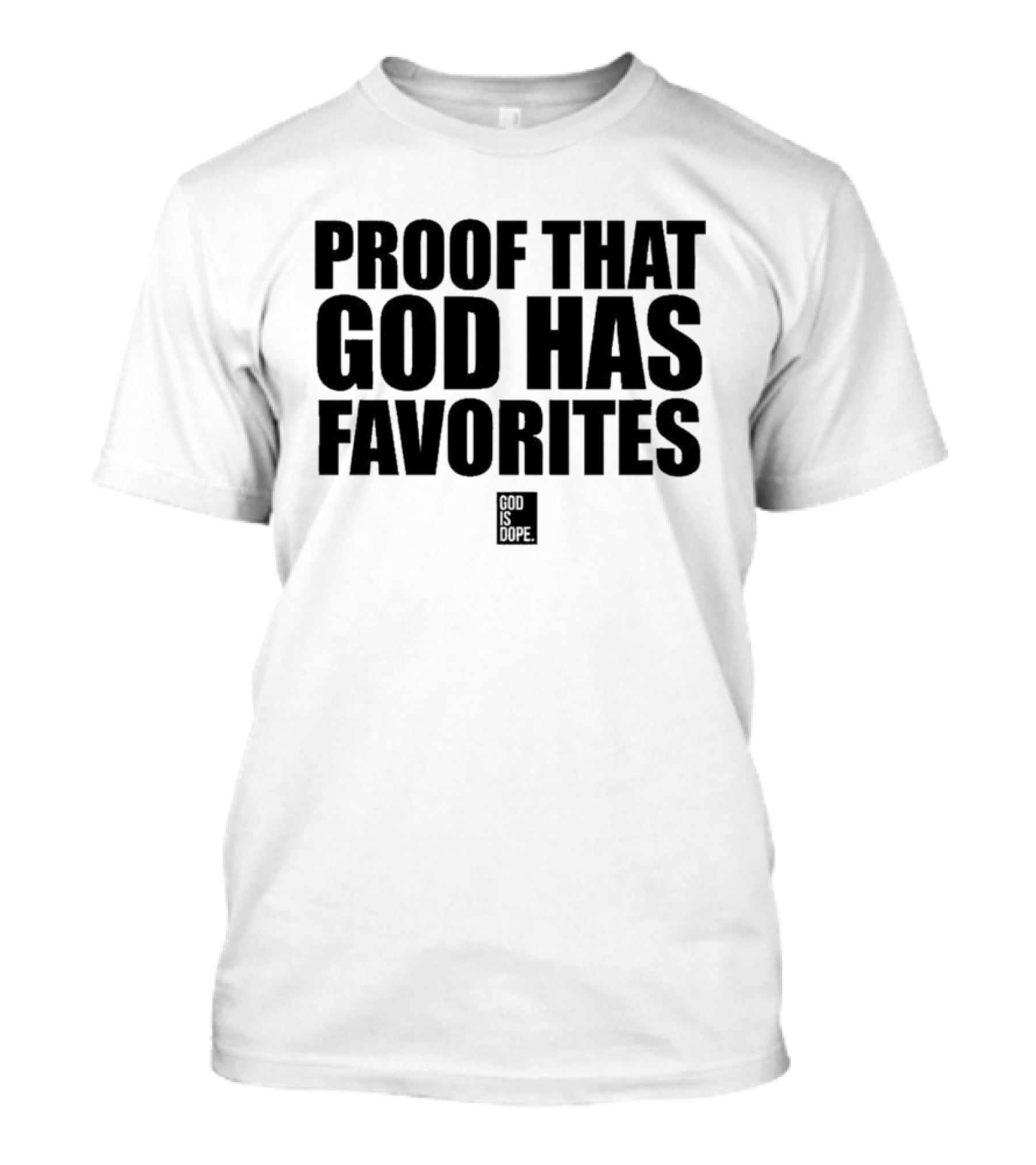 God Is Dope Proof That God Has Favorites T-Shirt