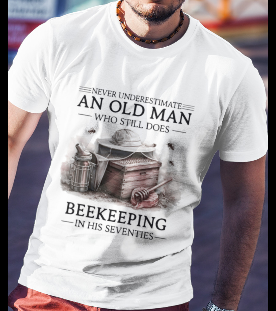 Never Underestimate An Old Man Who Still Does Beekeeping In His Seventies T-Shirt