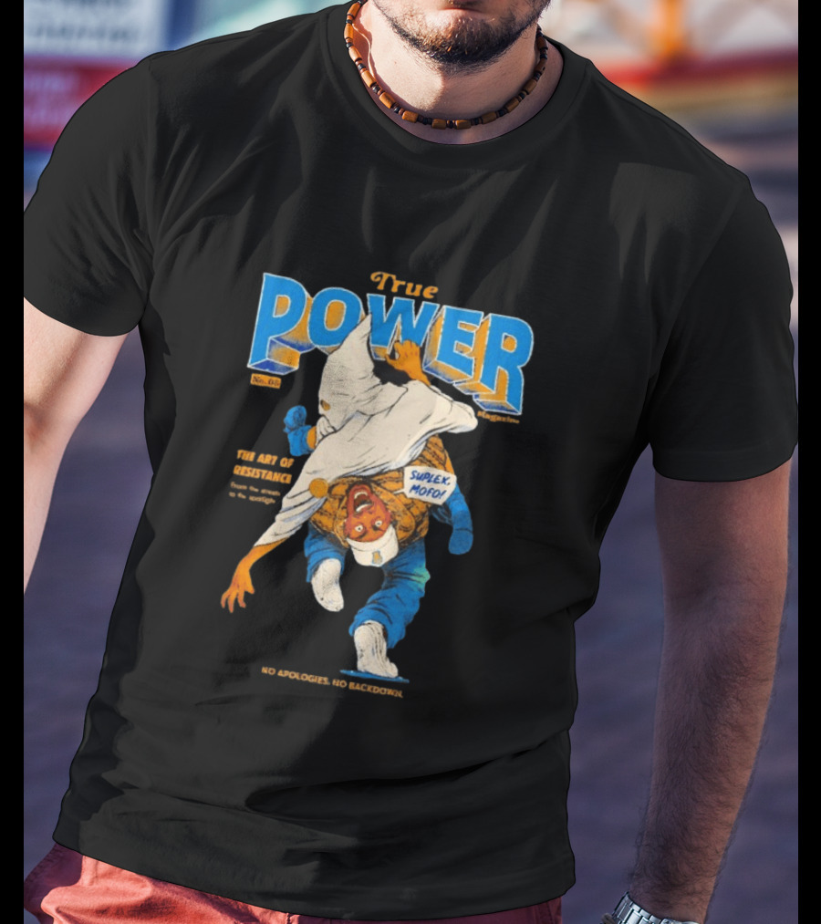 True Power Magazine The Art Of Resistance Suplex Mofo No Apologies No Backdowns T-Shirt