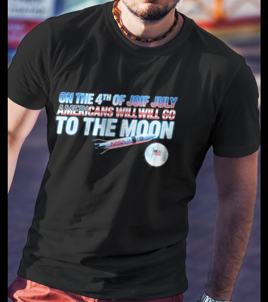 On The 4th Of July Americans Will Go To The Moon NASA Rocket Moon Flag T-Shirt