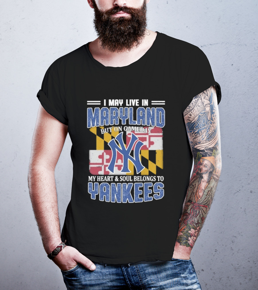 Maryland Resident New York Yankees Fan Heart And Soul Commitment On Gameday T-Shirt