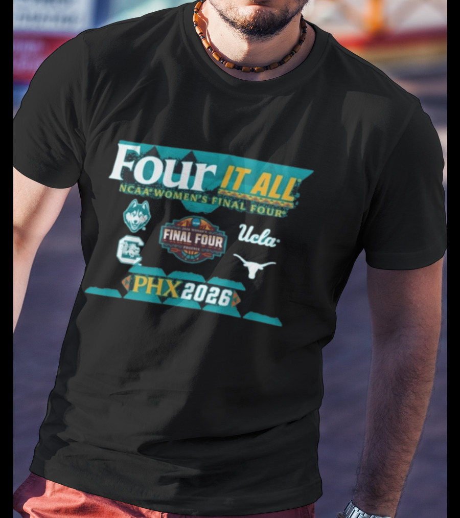 PHX 2026 Four It All NCAA Women's Final Four UConn South Carolina UCLA Texas T-Shirt