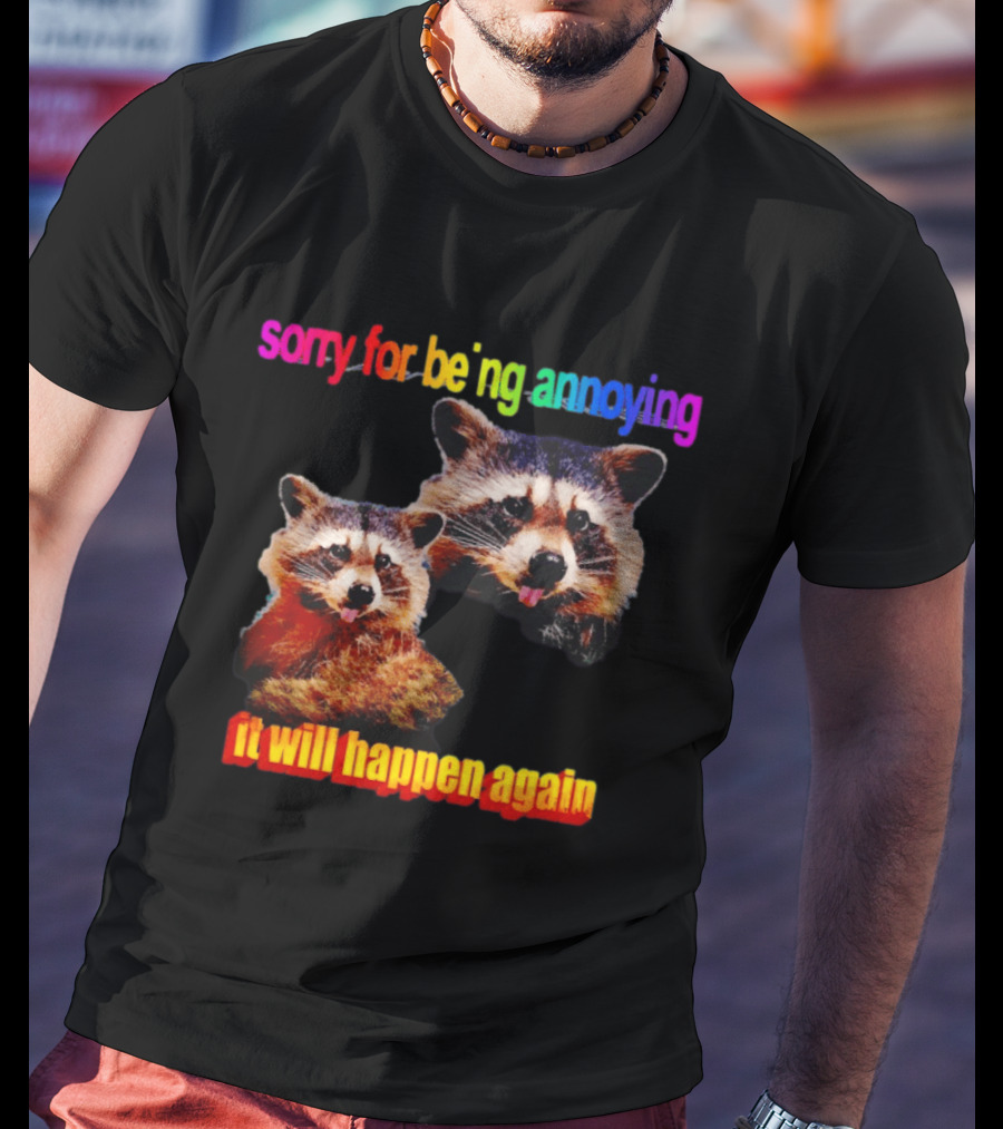 Sorry For Being Annoying It Will Happen Again Raccoon Humor Rainbow T-Shirt