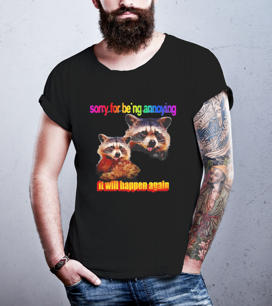 Sorry For Being Annoying It Will Happen Again Raccoon Humor Rainbow T-Shirt