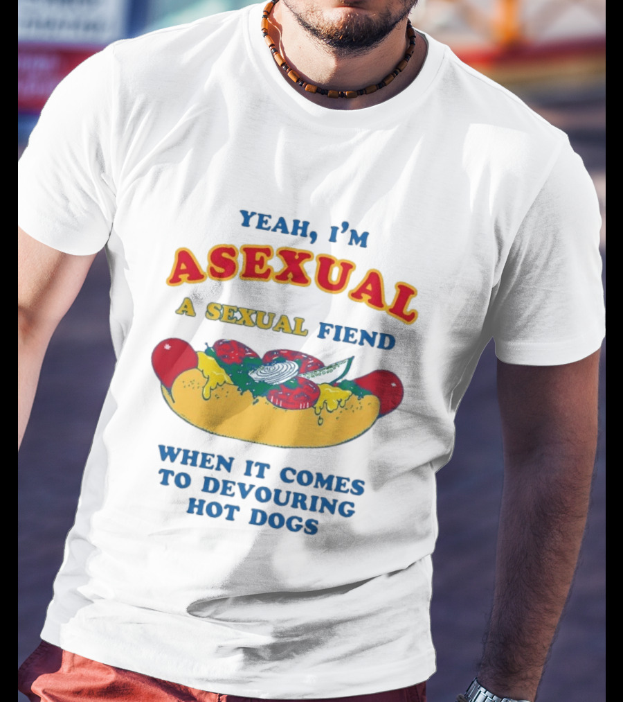 Yeah I'm Asexual A Sexual Fiend When It Comes To Devouring Hot Dogs T-Shirt