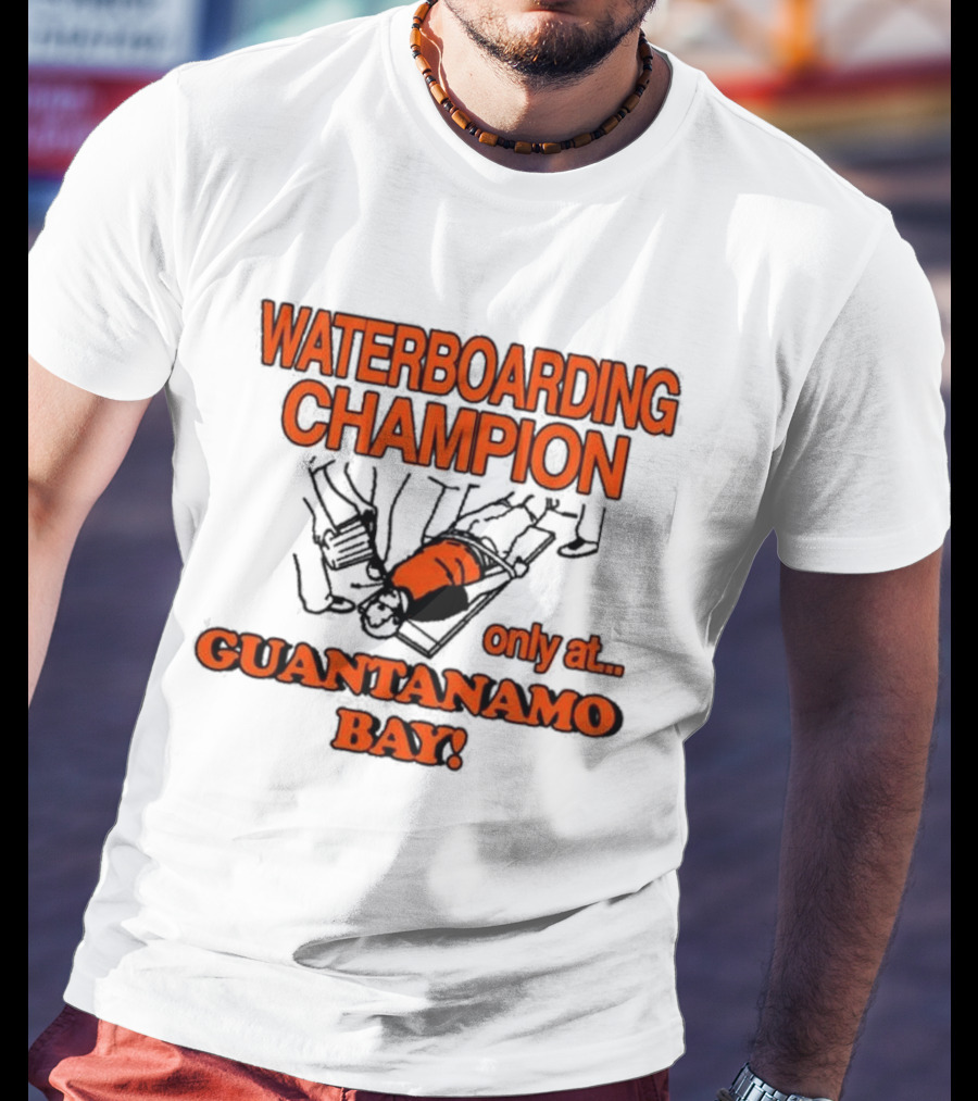 Waterboarding Champion Only At Guantanamo Bay Barely Legal Clothing 6Oz Cotton T-Shirt