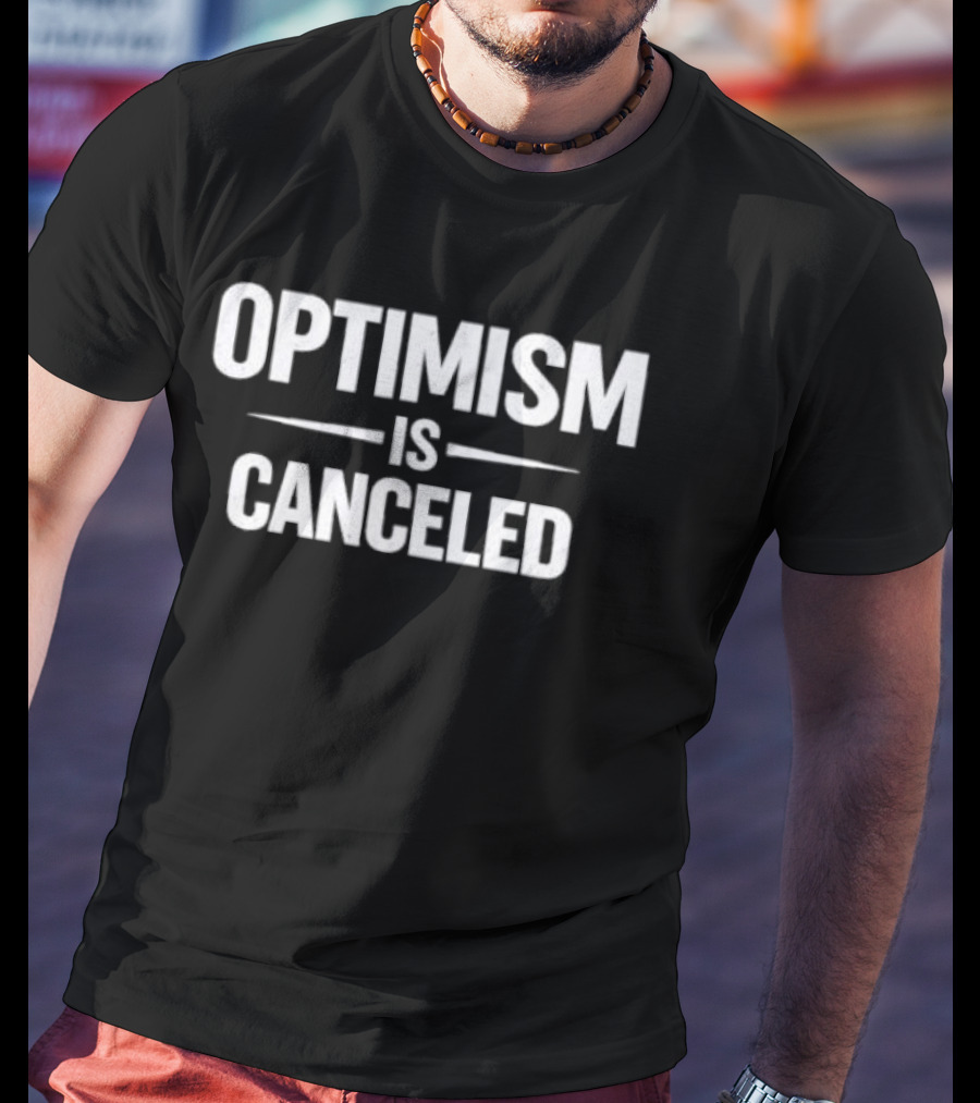 Optimism Is Canceled T-Shirt