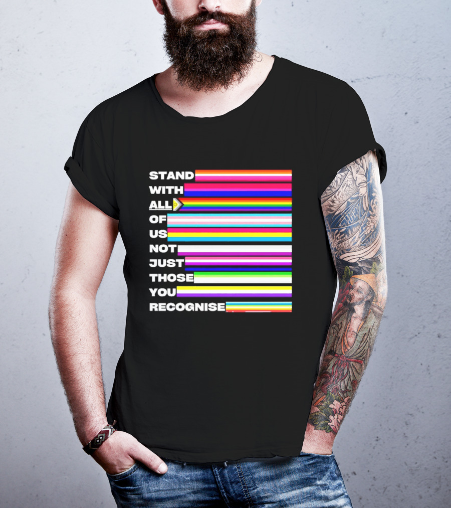 Stand With All Of Us Not Just Those You Recognise LGBTQ Rainbow Stripes Inclusivity T-Shirt