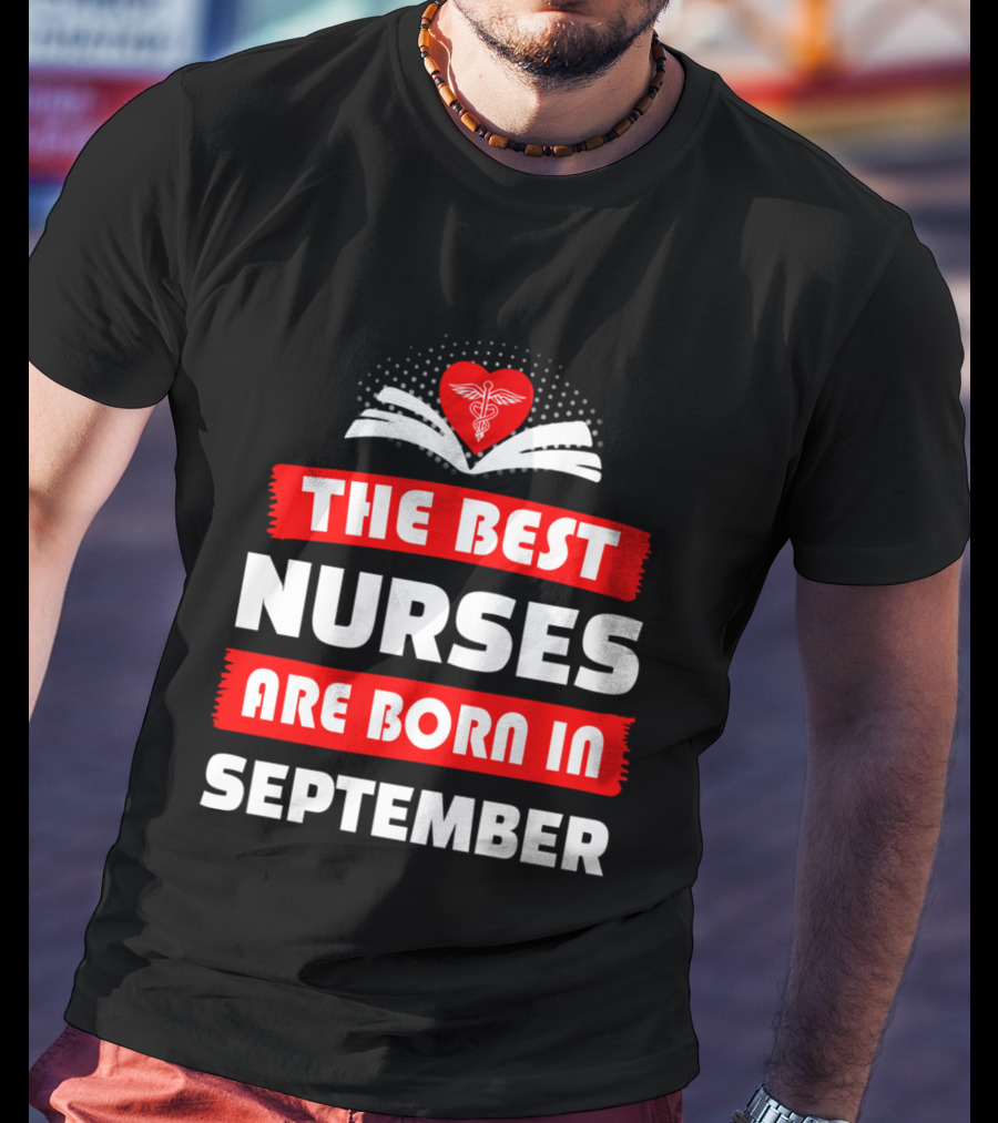The Best Nurses Are Born In September Heart T-Shirt