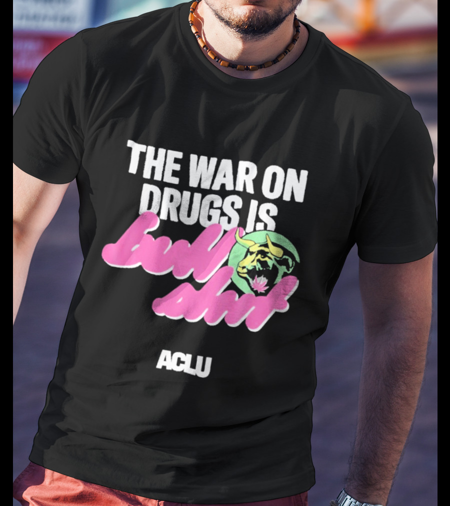 The War On Drugs Is Bullshit ACLU Tiger T-Shirt