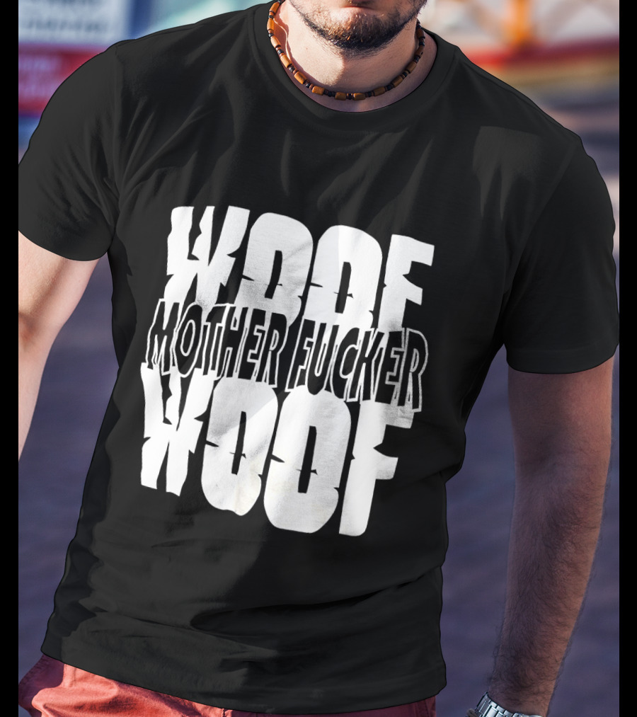 Woof Mother Fucker Woof Text Graphic With Distressed Bold Lettering T-Shirt