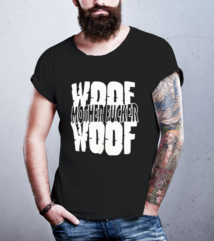 Woof Mother Fucker Woof Text Graphic With Distressed Bold Lettering T-Shirt