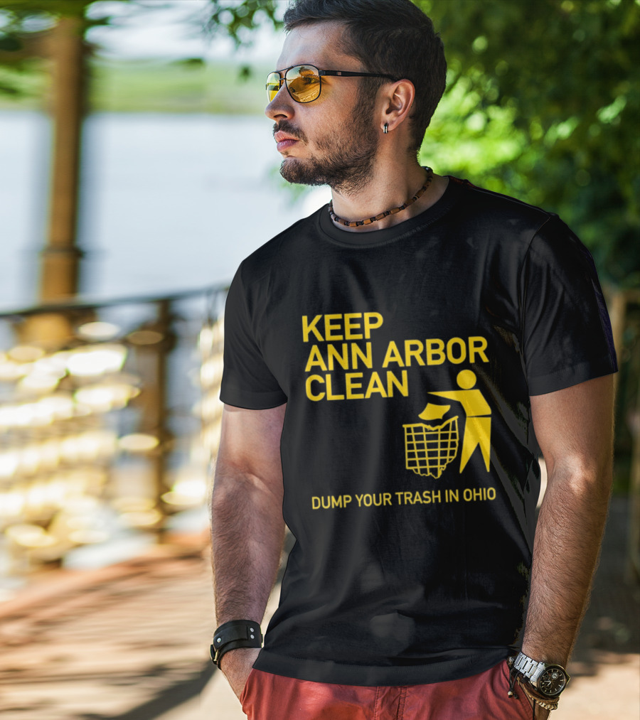 Keep Ann Arbor Clean Dump Your Trash In Ohio T-Shirt