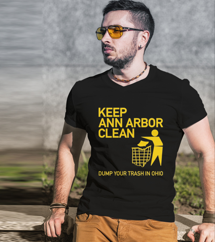 Keep Ann Arbor Clean Dump Your Trash In Ohio T-Shirt