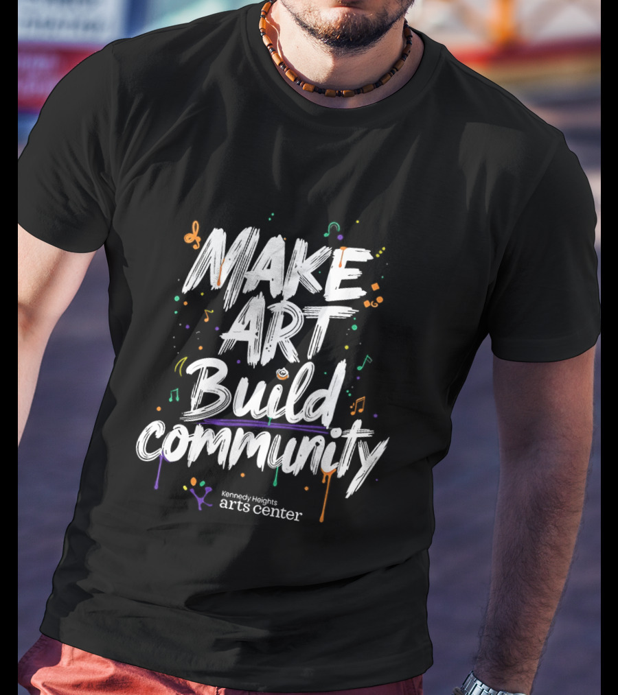 Make Art Build Community Kennedy Heights Arts Center T-Shirt