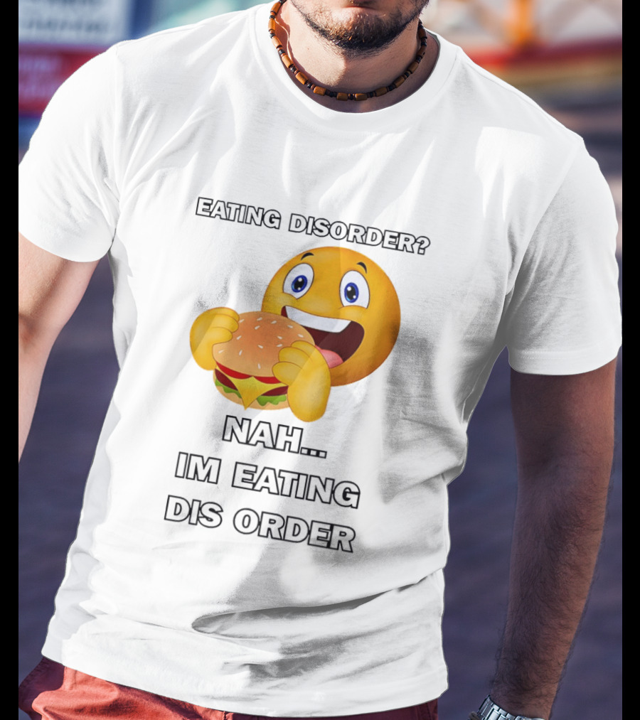 Eating Disorder Nah Im Eating Dis Order Emoji Burger T-Shirt