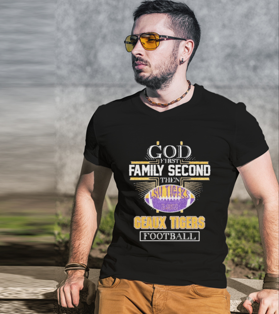 God First Family Second LSU Tigers Geaux Tigers Football T-Shirt