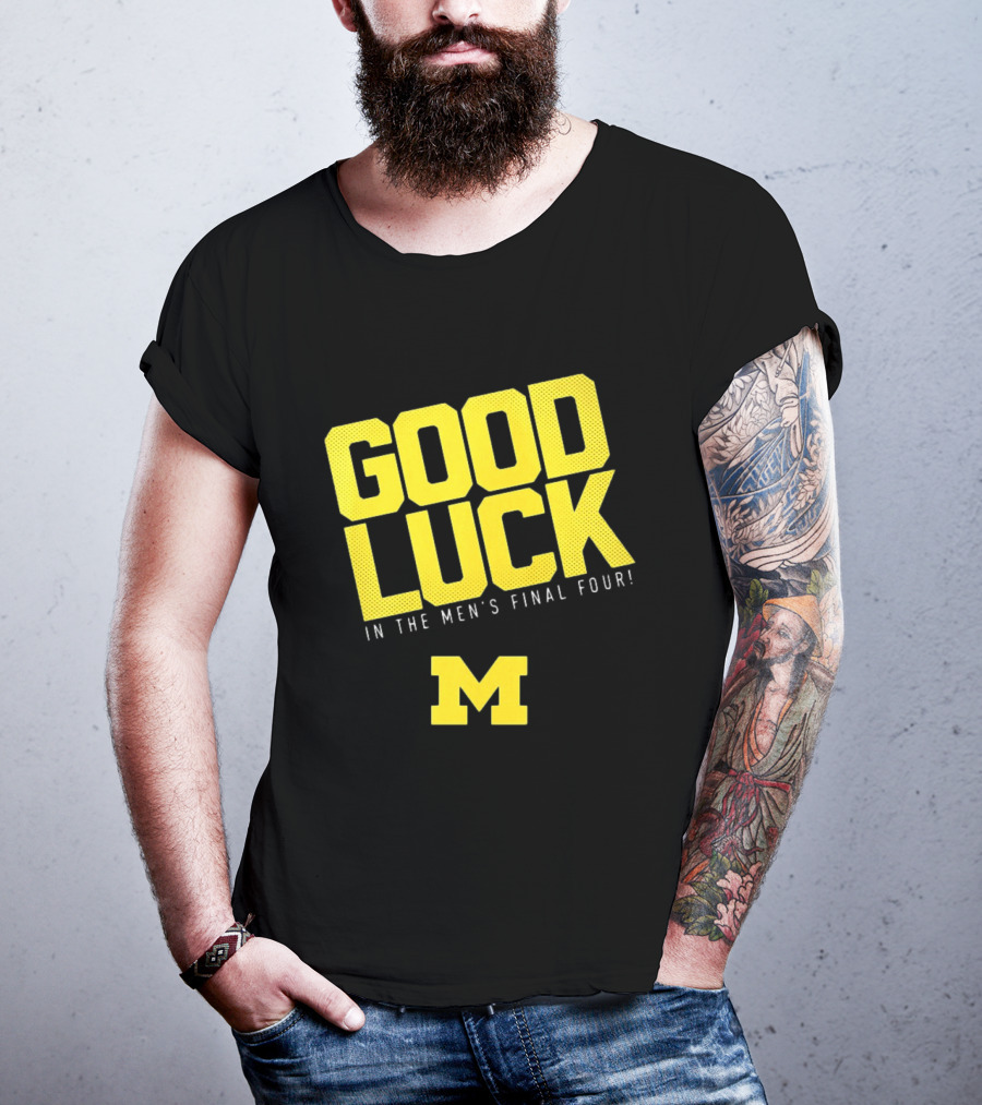 Good Luck In The Men's Final Four Michigan Wolverines 2026 T-Shirt