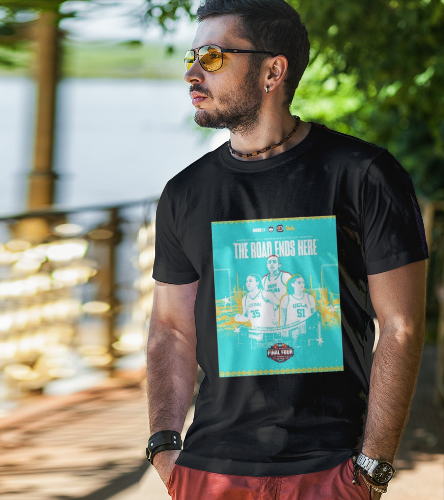 NCAA Final Four The Road Ends Here South Carolina UCLA UConn Phoenix 2023 T-Shirt