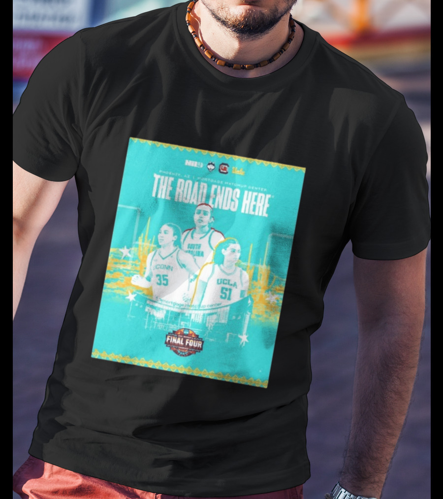 NCAA Final Four The Road Ends Here South Carolina UCLA UConn Phoenix 2023 T-Shirt