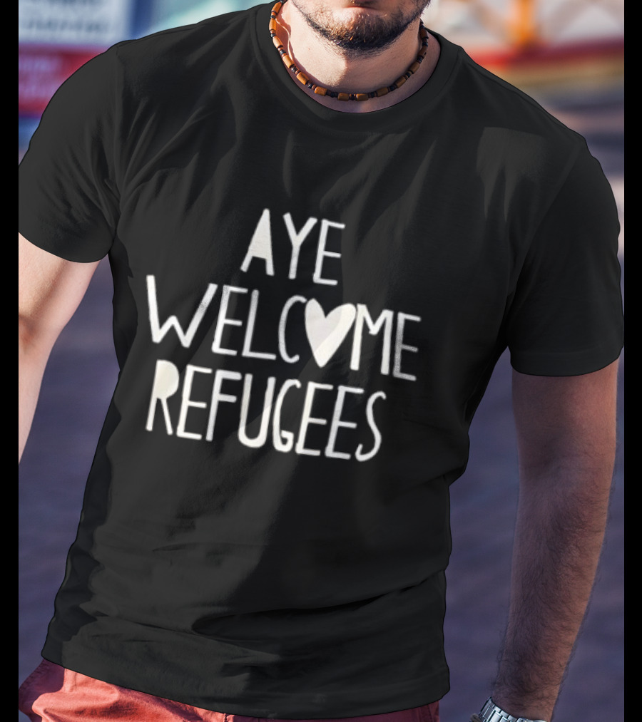 Aye Welcome Refugees Heart Symbol Compassion Messaging T-Shirt